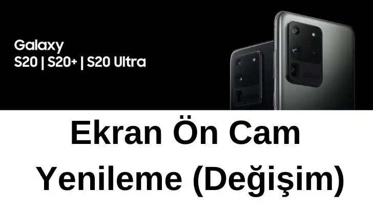 Galaxy S 20, S20 Plus ve S20 Ultra Ekran Ön Cam Değişimi
