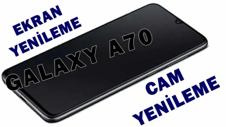 Samsung Galaxy A70 Ekran Cam Yenileme (Değişimi)